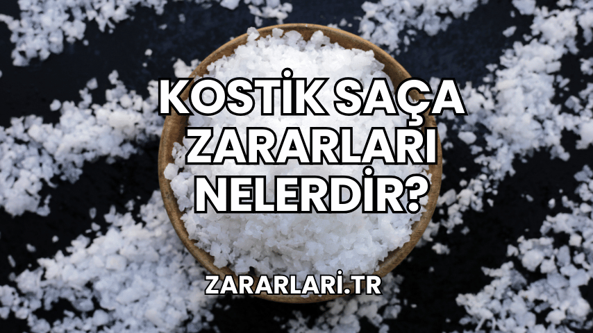 Kostik Saça Zararları Nelerdir?