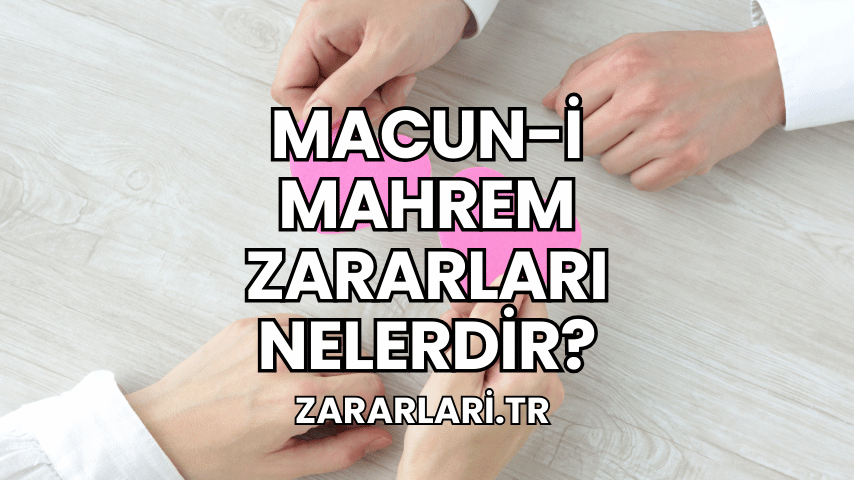 Macun-i Mahrem Zararları Nelerdir?