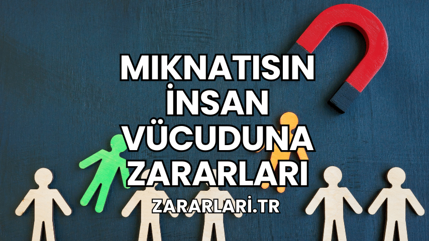 Mıknatısın İnsan Vücuduna Zararları