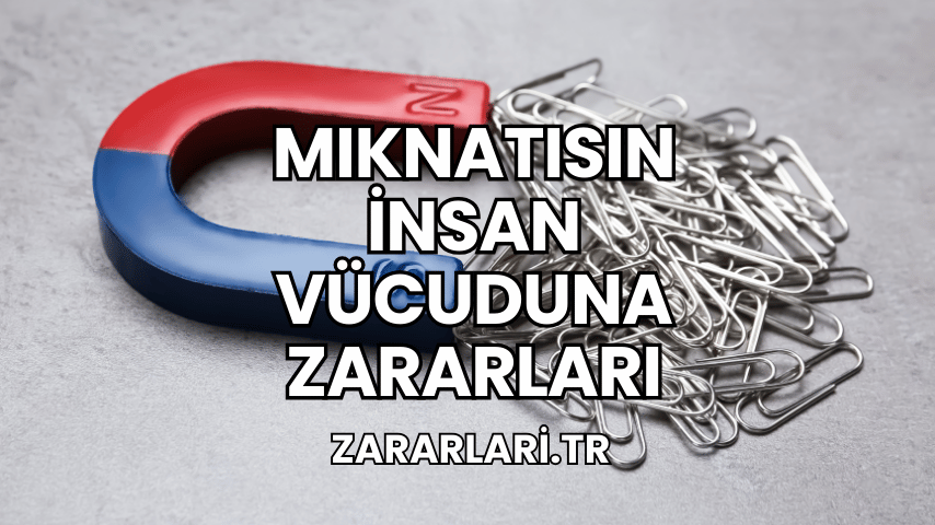 Mıknatısın İnsan Vücuduna Zararları