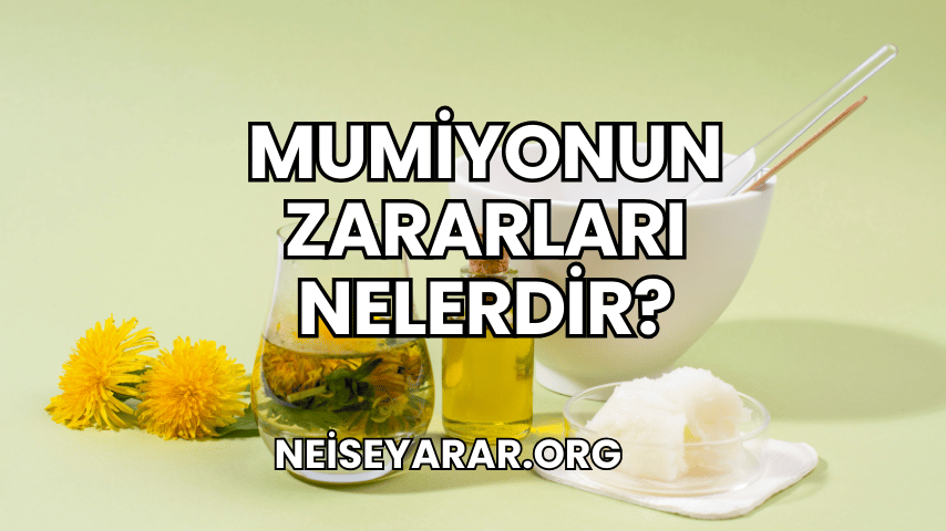 Mumiyonun Zararları Nelerdir 