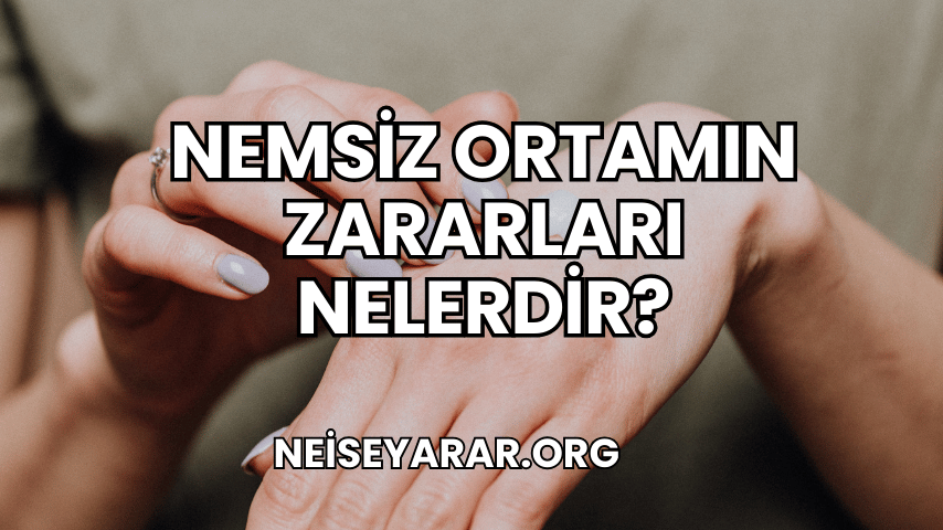 Nemsiz Ortamın Zararları Nelerdir?