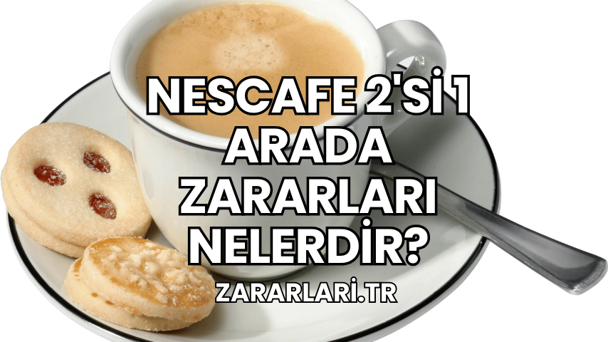 Nescafe 2'si 1 Arada Zararları Nelerdir?