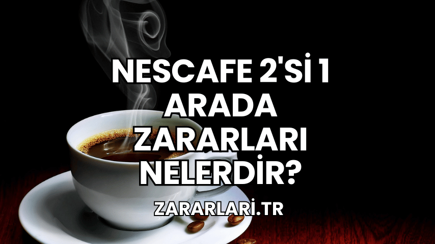 Nescafe 2'si 1 Arada Zararları Nelerdir?