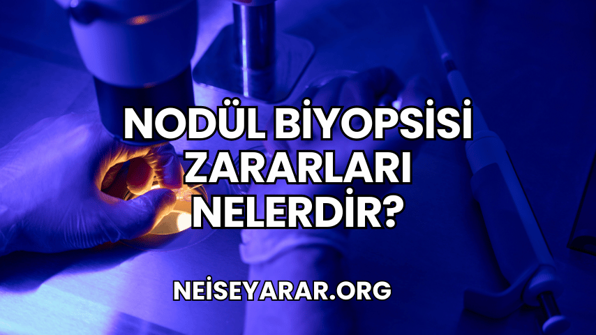 Nodül Biyopsisi Zararları Nelerdir