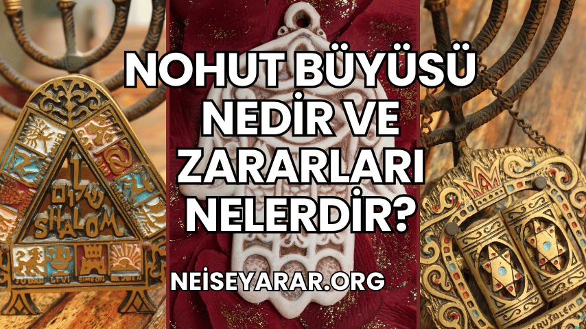 Nohut Büyüsü Nedir ve Zararları Nelerdir