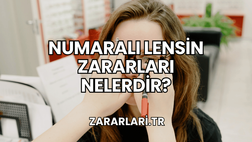 Numaralı Lensin Zararları Nelerdir?