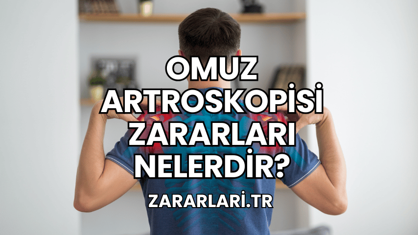 Omuz Artroskopisi Zararları Nelerdir?