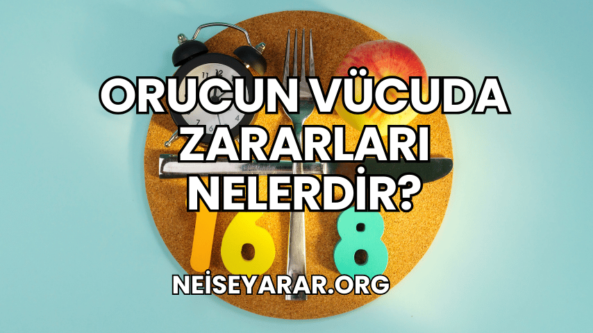 Orucun Vücuda Zararları Nelerdir