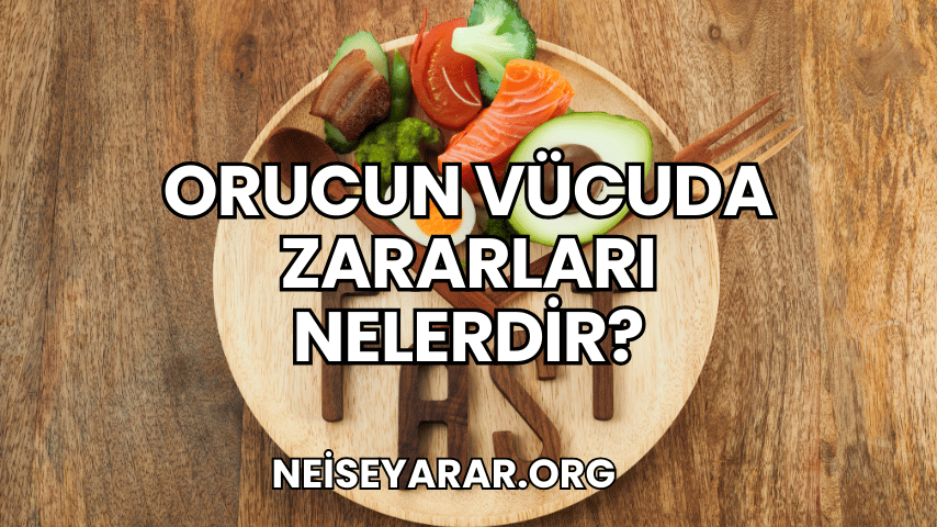 Orucun Vücuda Zararları Nelerdir