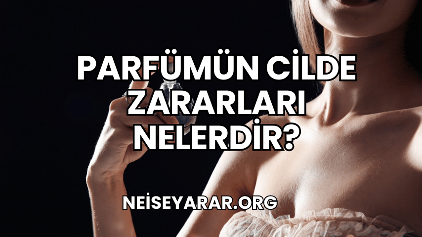 Parfümün Cilde Zararları Nelerdir?