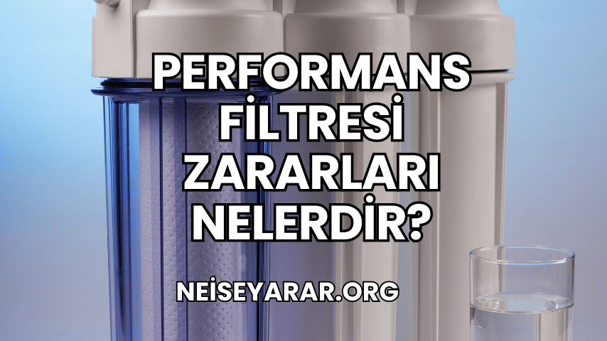 Performans Filtresi Zararları Nelerdir?