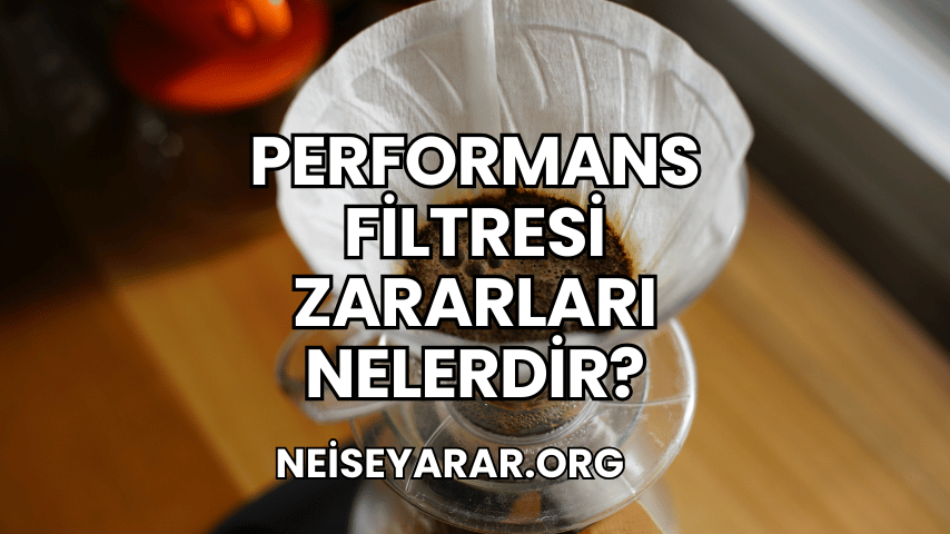 Performans Filtresi Zararları Nelerdir?