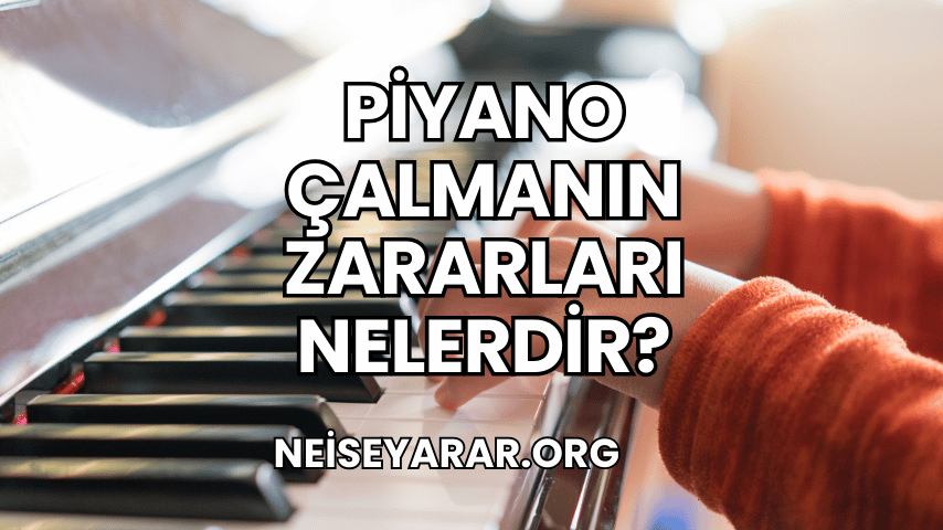 Piyano Çalmanın Zararları Nelerdir