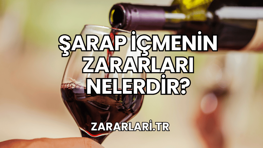 Şarap İçmenin Zararları Nelerdir?