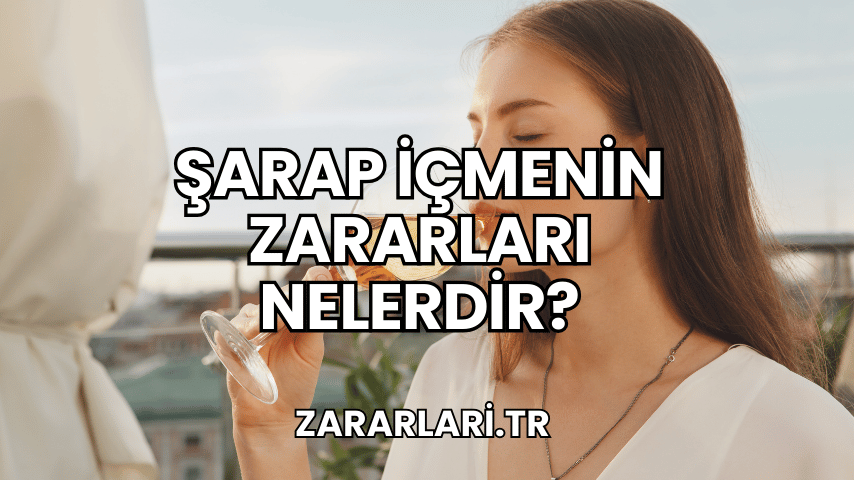 Şarap İçmenin Zararları Nelerdir?