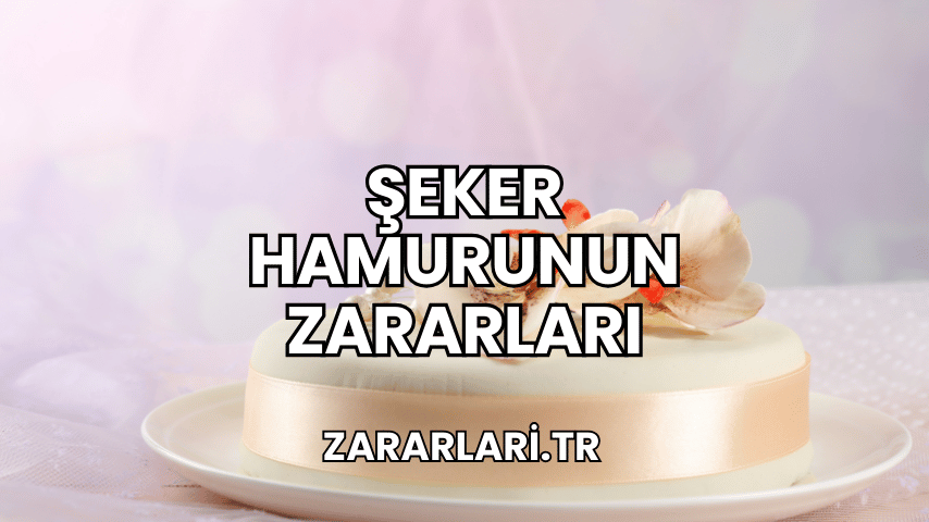 Şeker Hamurunun Zararları