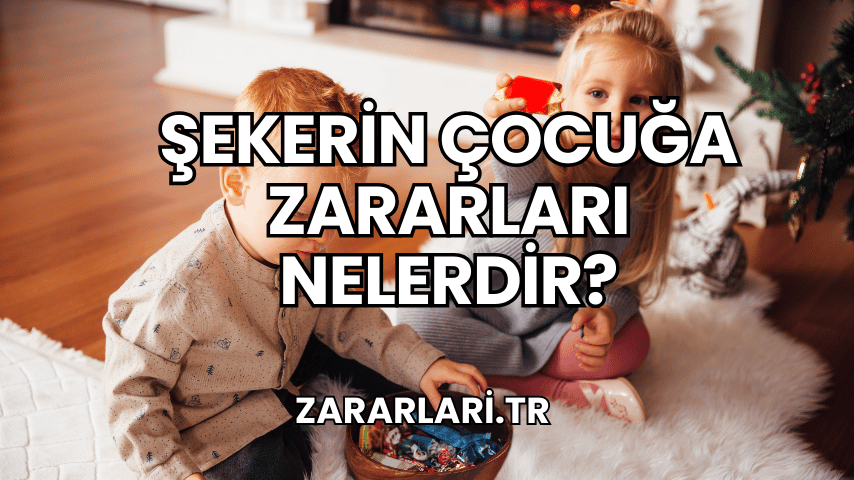 Şekerin Çocuğa Zararları Nelerdir?