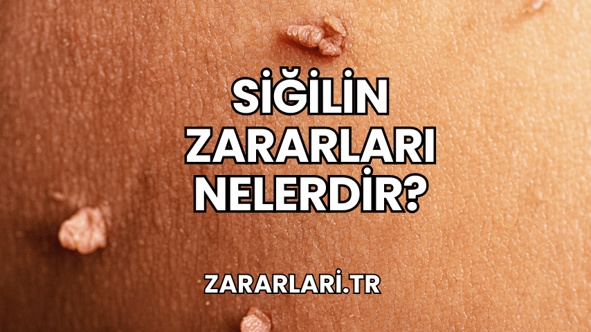 Siğilin Zararları Nelerdir?