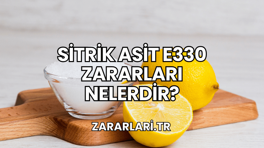 Sitrik Asit E330 Zararları Nelerdir?