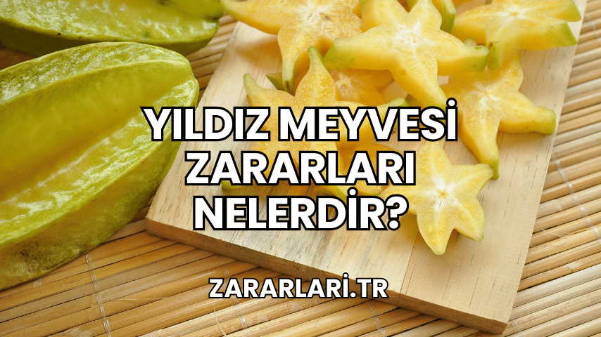 Yıldız Meyvesi Zararları Nelerdir?