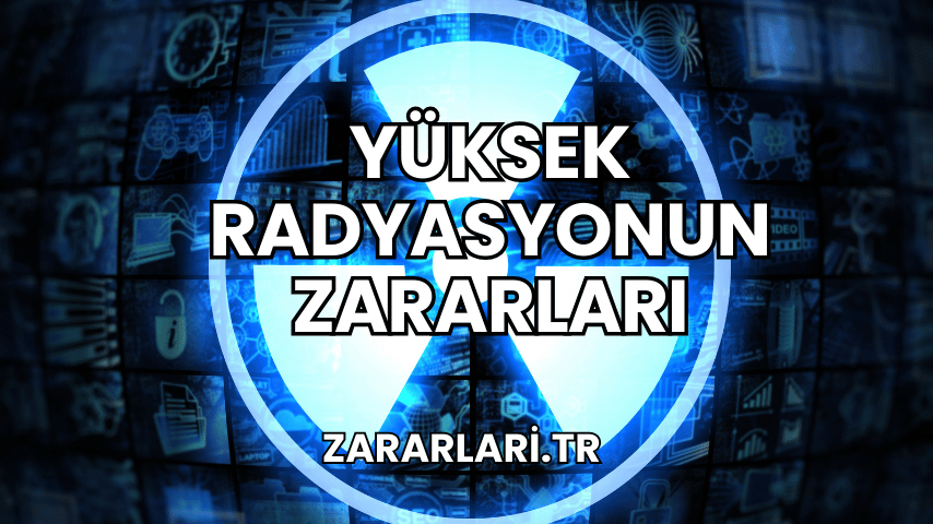 Yüksek Radyasyonun Zararları