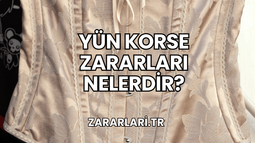 Yün Korse Zararları Nelerdir?