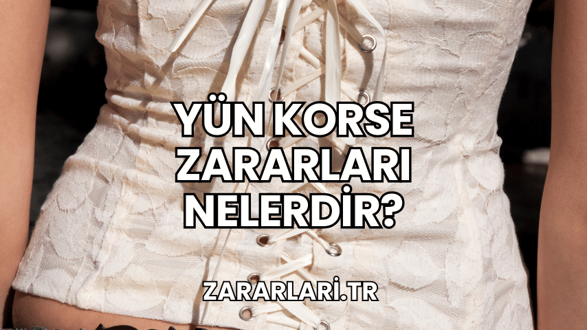 Yün Korse Zararları Nelerdir?