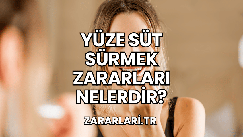 Yüze Süt Sürmek Zararları Nelerdir?