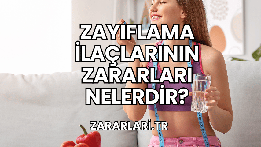 Zayıflama İlaçlarının Zararları Nelerdir?