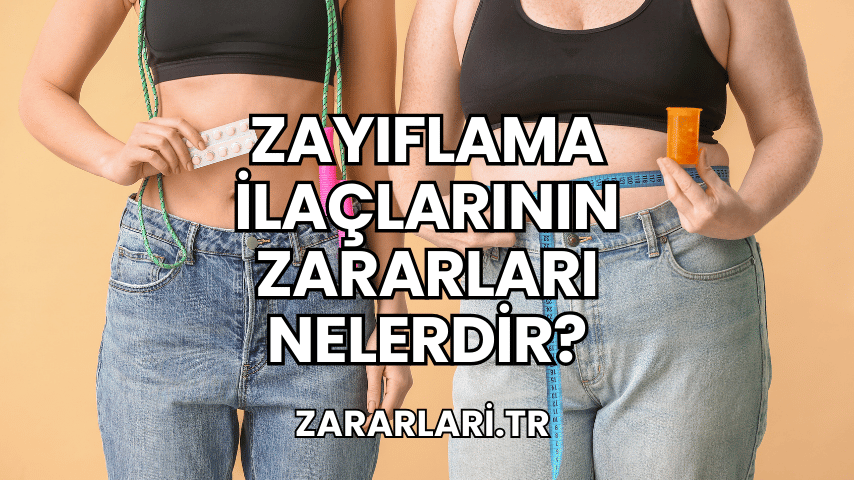 Zayıflama İlaçlarının Zararları Nelerdir?