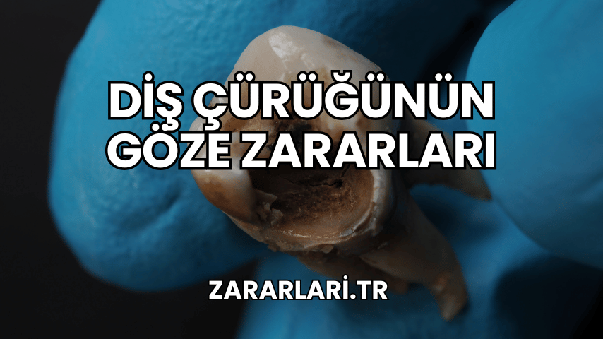 Diş Çürüğünün Göze Zararları