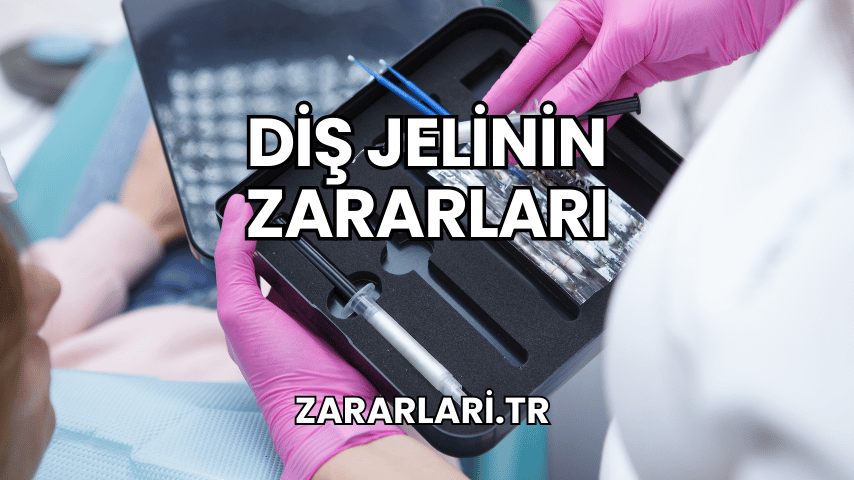 Diş Jelinin Zararları