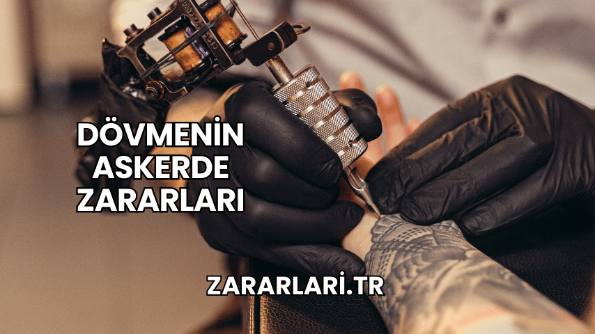 Dövmenin Askerde Zararları