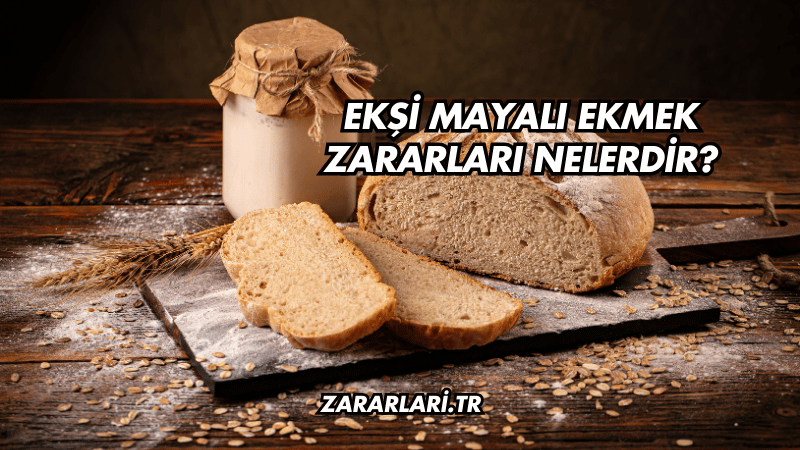 Ekşi Mayalı Ekmek Zararları Nelerdir?