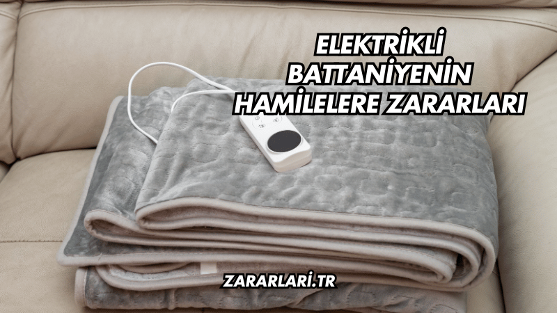 Elektrikli Battaniyenin Hamilelere Zararları