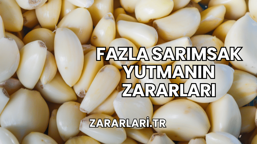 Fazla Sarımsak Yutmanın Zararları