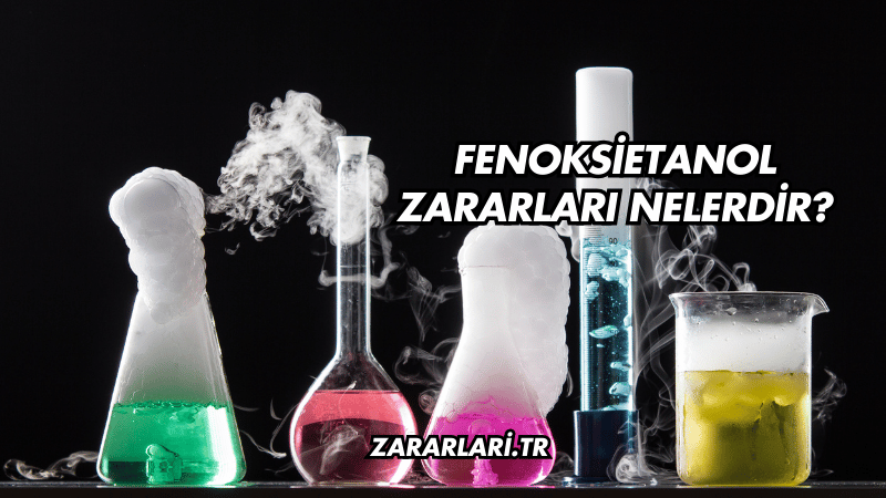 Fenoksietanol Zararları Nelerdir?