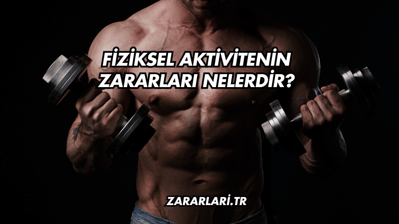 Fiziksel Aktivitenin Zararları Nelerdir?