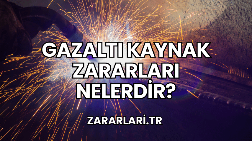 Gazaltı Kaynak Zararları Nelerdir?