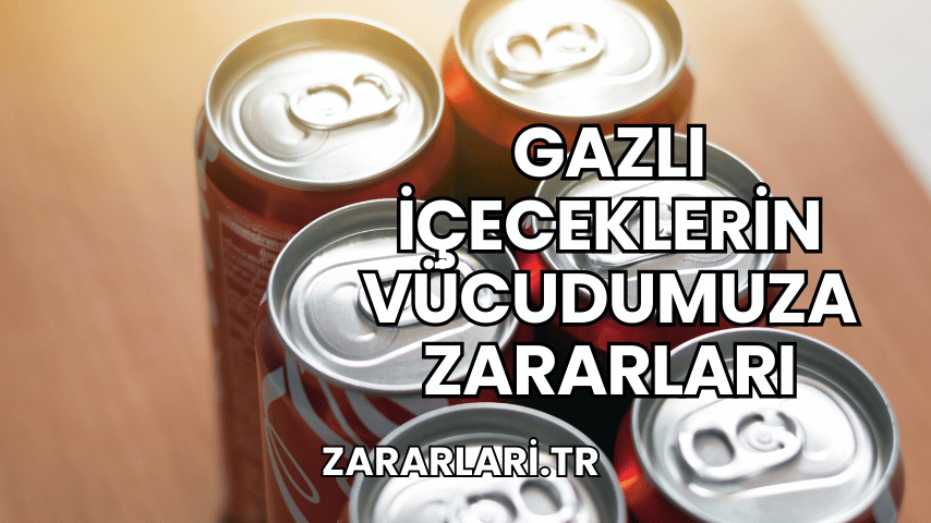 Gazlı İçeceklerin Vücudumuza Zararları