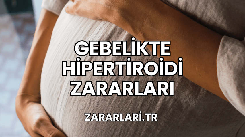 Gebelikte Hipertiroidi Zararları