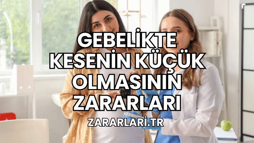 Gebelikte Kesenin Küçük Olmasının Zararları