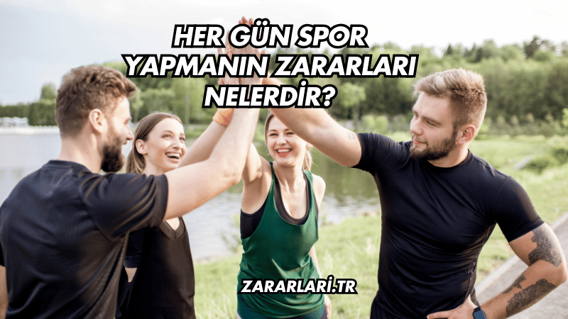 Her Gün Spor Yapmanın Zararları Nelerdir?