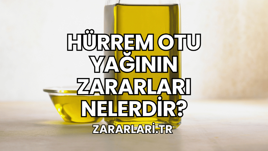 Hürrem Otu Yağının Zararları Nelerdir?