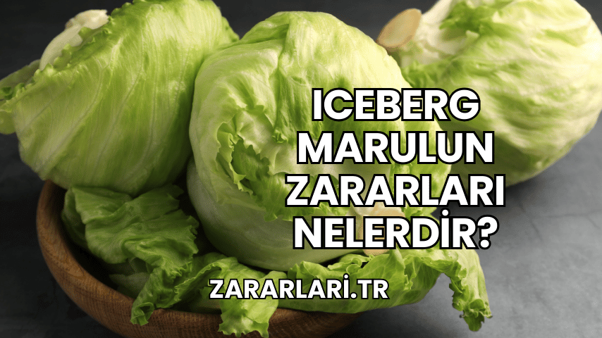 Iceberg Marulun Zararları Nelerdir?