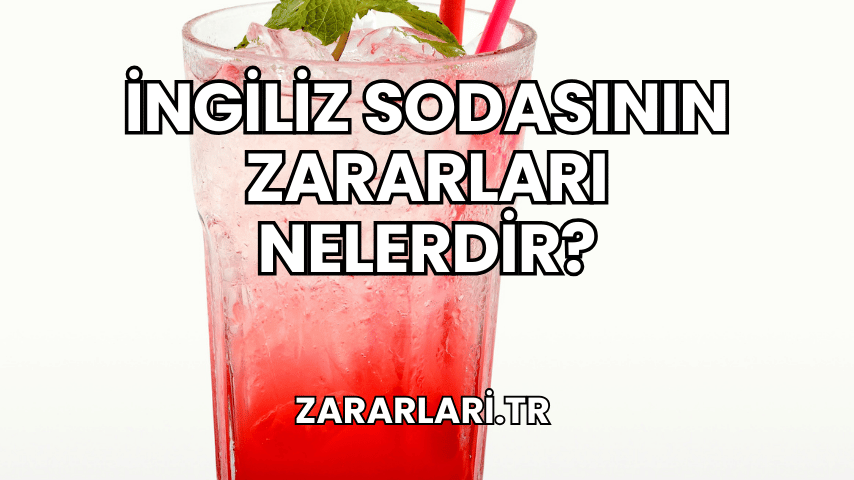 İngiliz Sodasının Zararları Nelerdir?