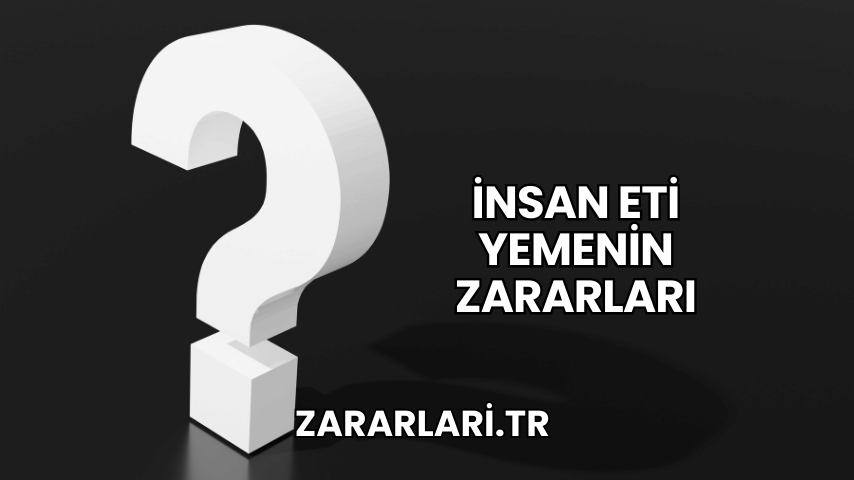 İnsan Eti Yemenin Zararları