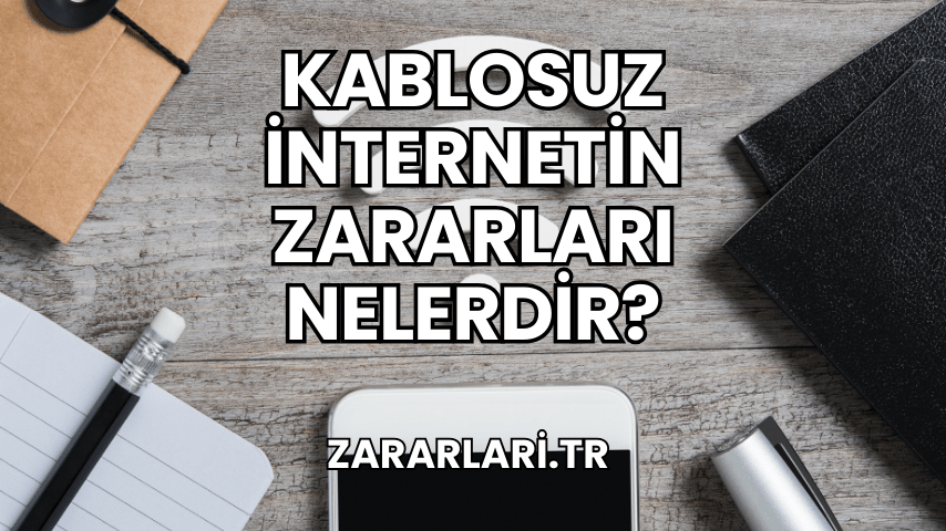 Kablosuz İnternetin Zararları Nelerdir?