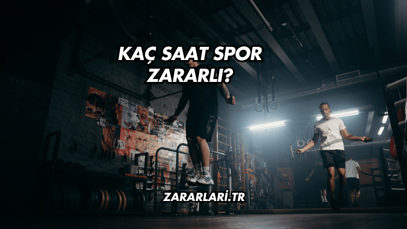 Kaç Saat Spor Zararlı?